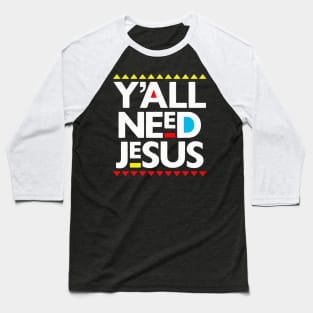 Y'all Need Jesus Black Christianity Gift Baseball T-Shirt